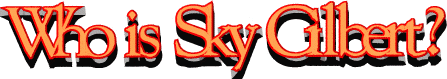 Who is Sky Gilbert?